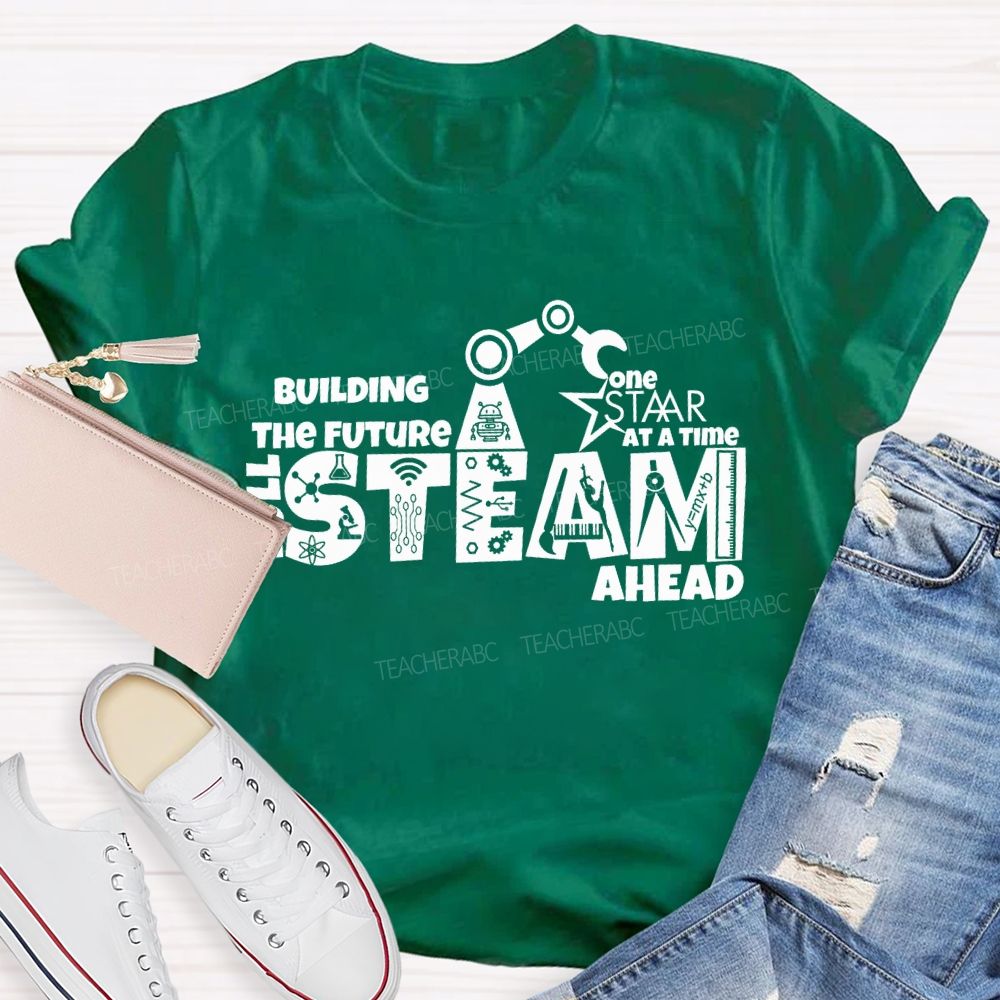 Building The Future One Staar Steam Ahead Teacher T-shirt