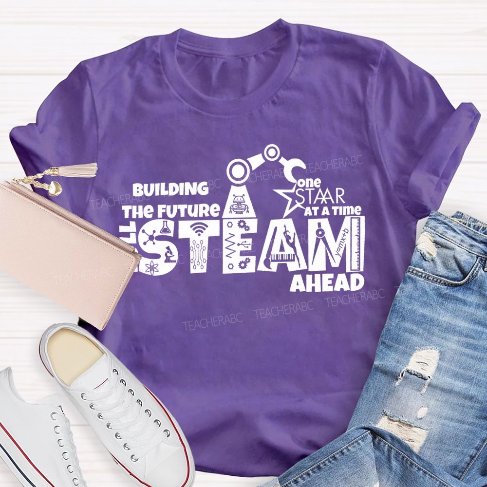 Building The Future One Staar Steam Ahead Teacher T-shirt
