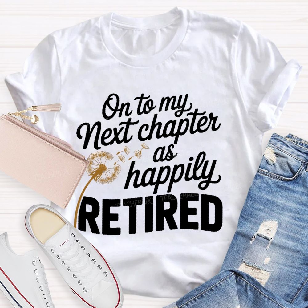 On To My Next Chapter As Happily Retired Teacher T-shirt