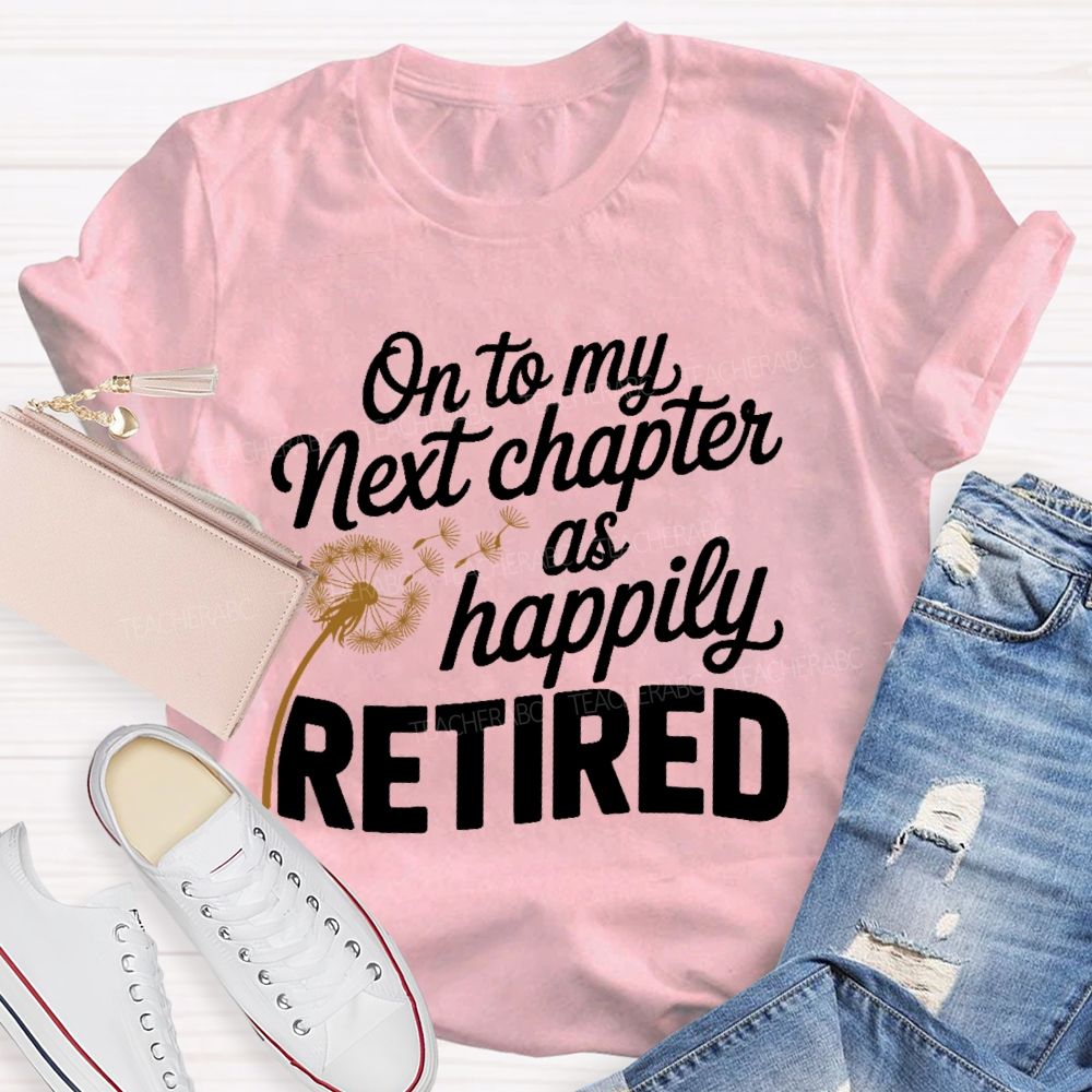 On To My Next Chapter As Happily Retired Teacher T-shirt