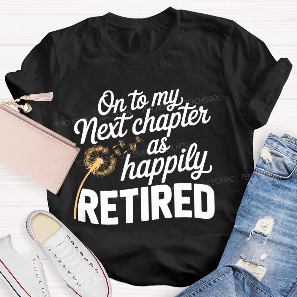 On To My Next Chapter As Happily Retired Teacher T-shirt