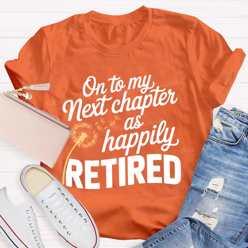 On To My Next Chapter As Happily Retired Teacher T-shirt