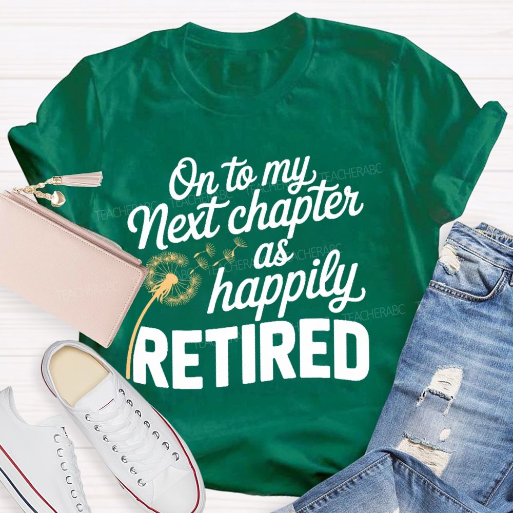 On To My Next Chapter As Happily Retired Teacher T-shirt