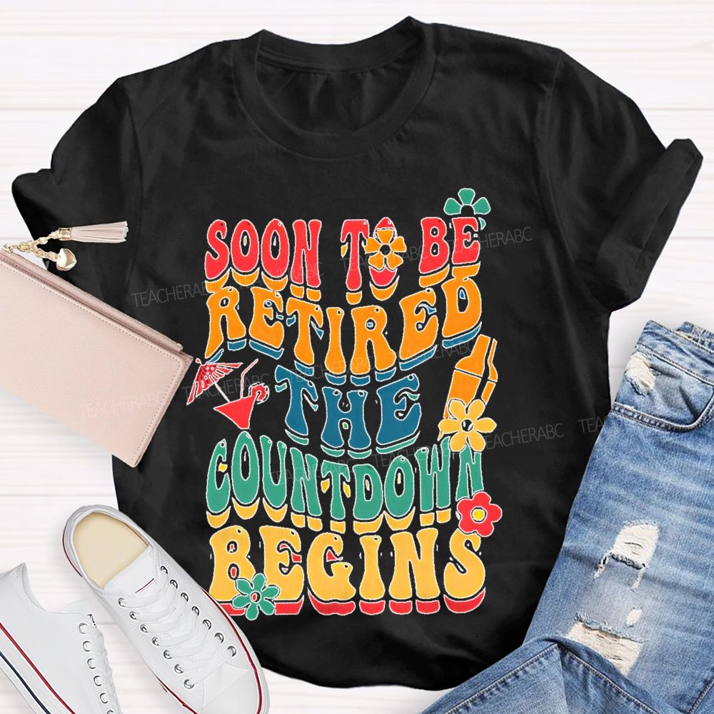 Soon To Be Retired The Countdown Begins Colorful Letters Teacher T-shirt