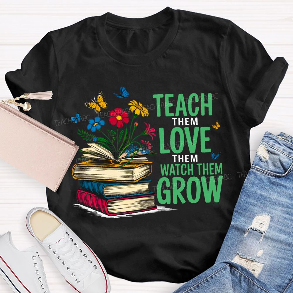 Teach Them Love Them Watch Them Grow Books And Flowers T-shirt