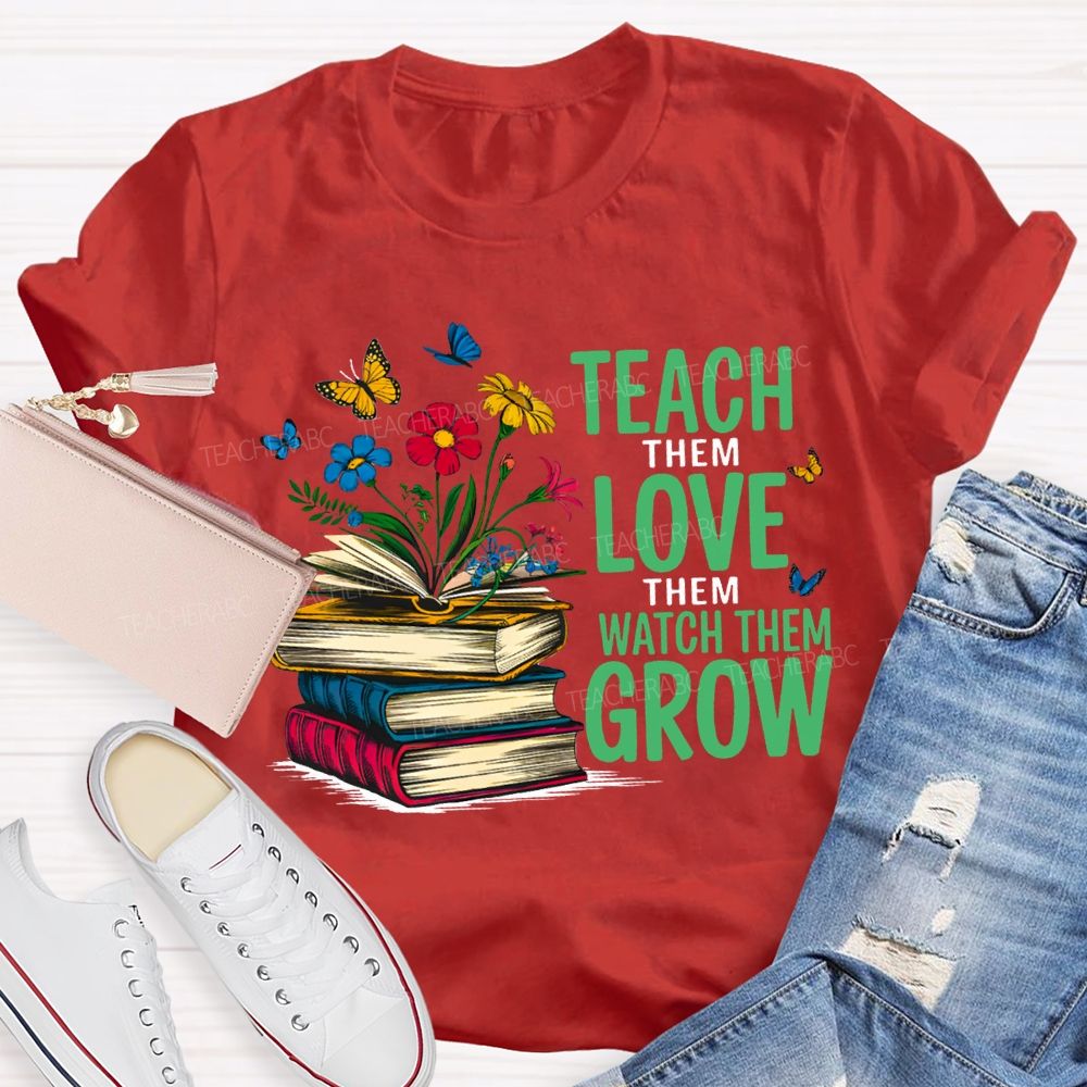 Teach Them Love Them Watch Them Grow Books And Flowers T-shirt