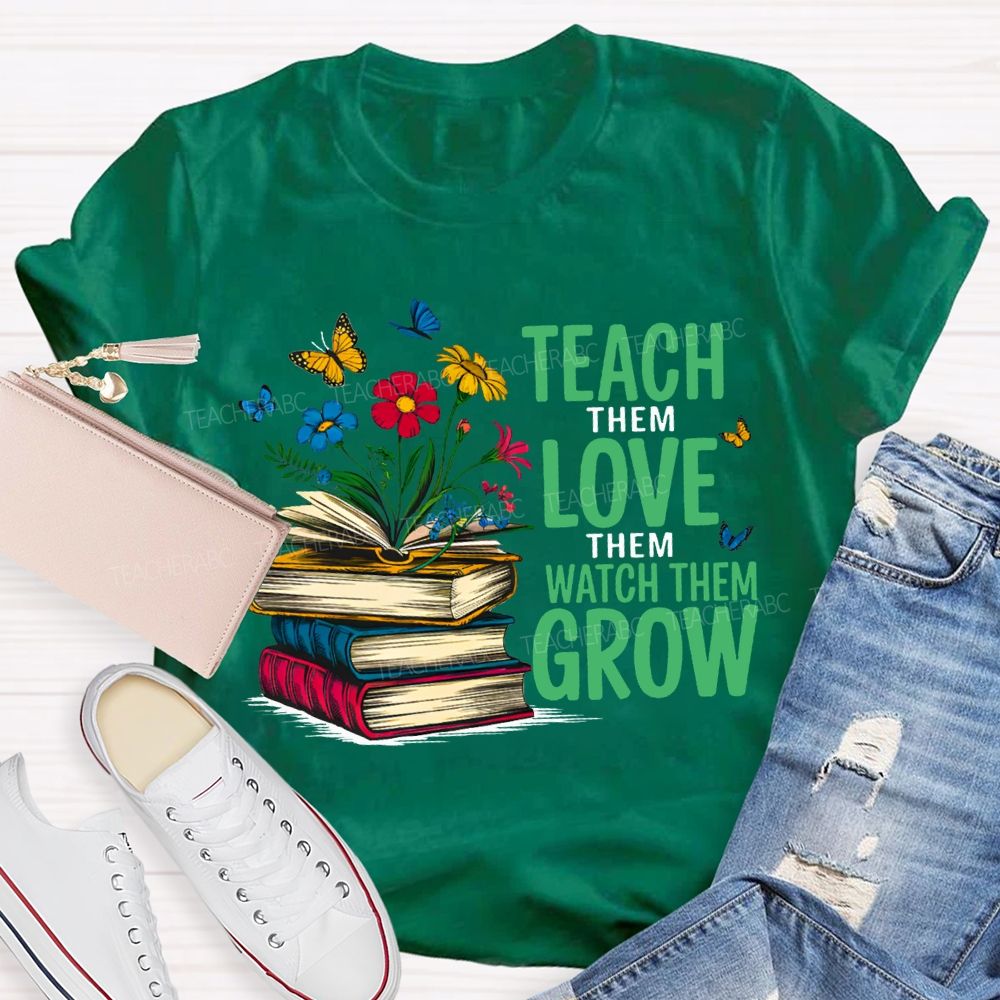 Teach Them Love Them Watch Them Grow Books And Flowers T-shirt