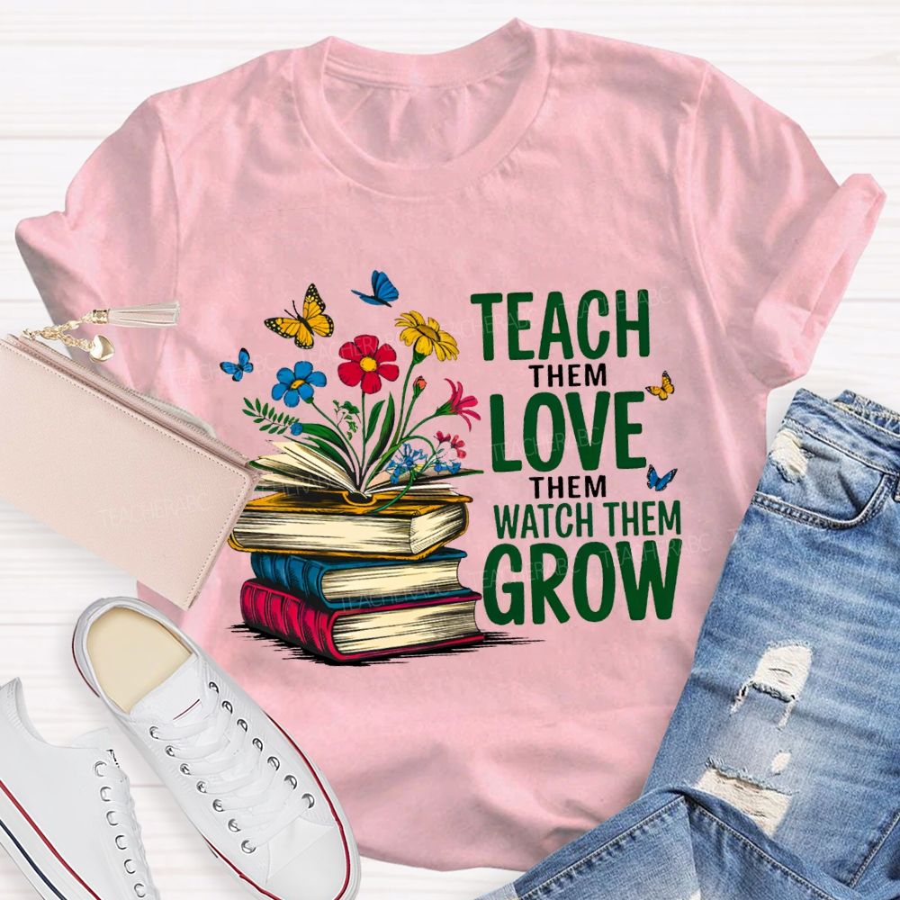Teach Them Love Them Watch Them Grow Books And Flowers T-shirt