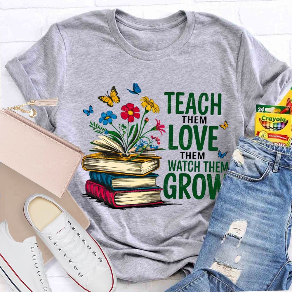 Teach Them Love Them Watch Them Grow Books And Flowers T-shirt