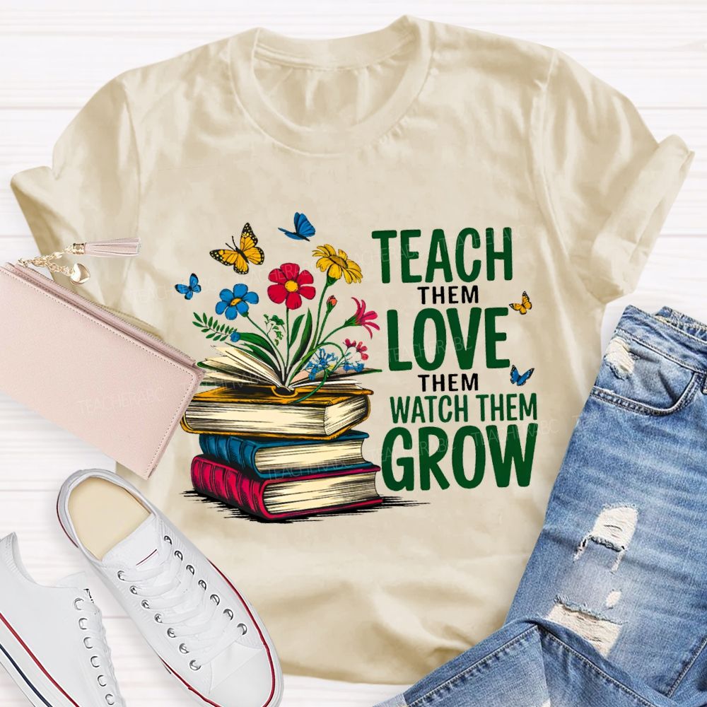 Teach Them Love Them Watch Them Grow Books And Flowers T-shirt
