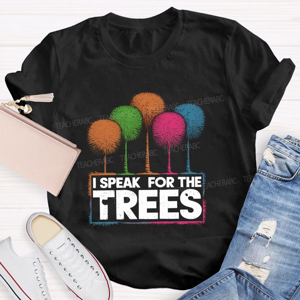 I Speak For The Trees Colorful Trees Teacher T-shirt