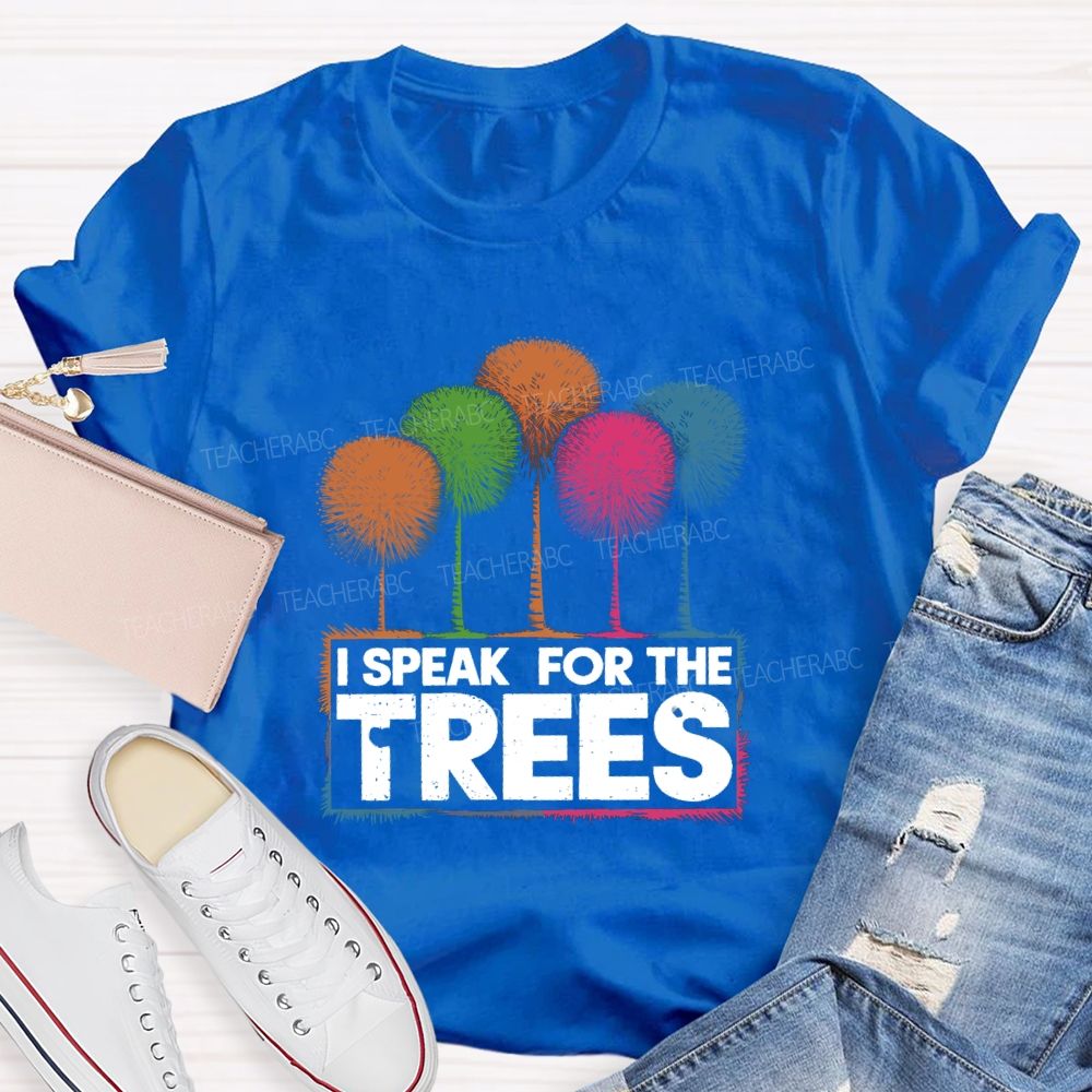I Speak For The Trees Colorful Trees Teacher T-shirt