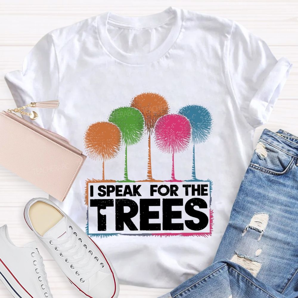 I Speak For The Trees Colorful Trees Teacher T-shirt