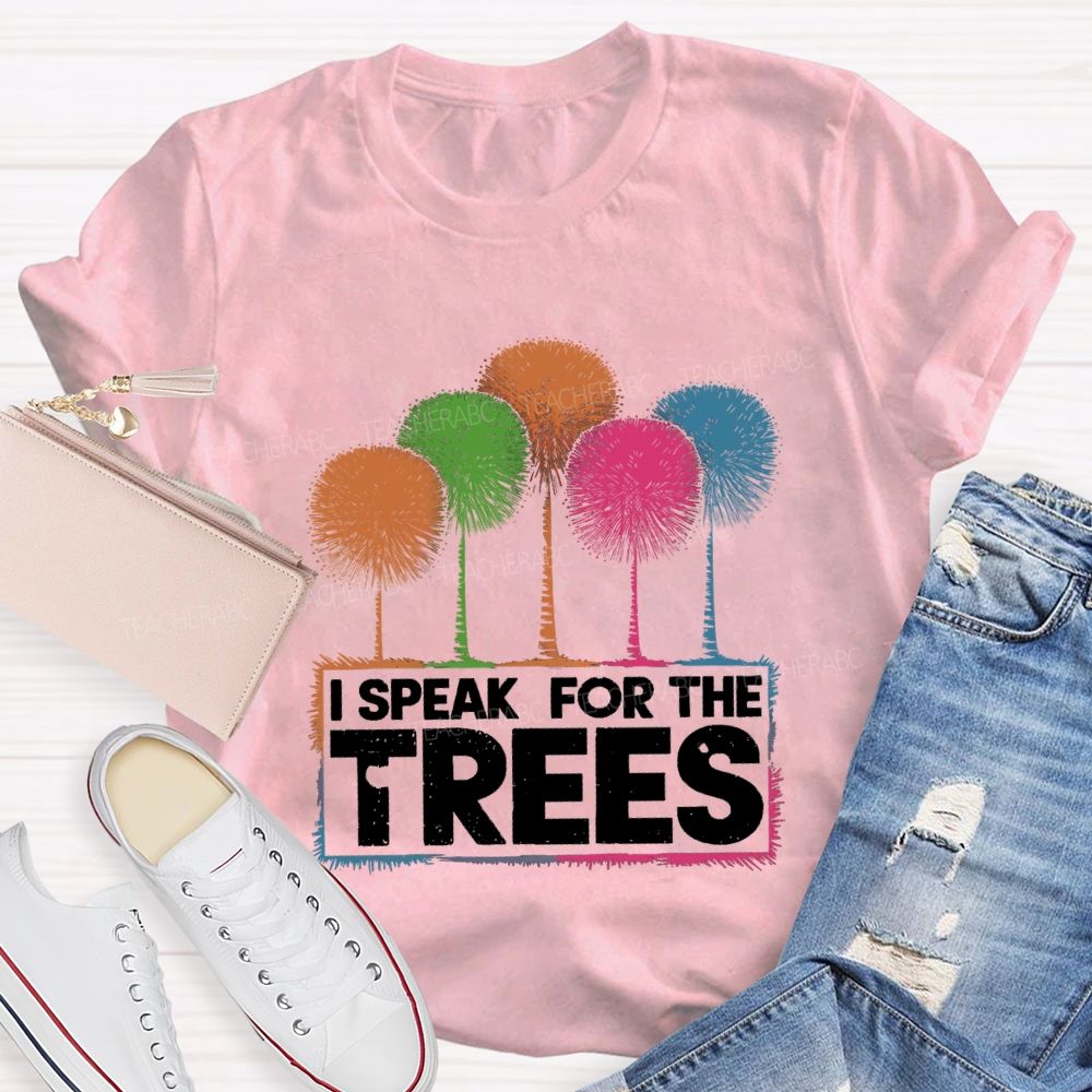 I Speak For The Trees Colorful Trees Teacher T-shirt