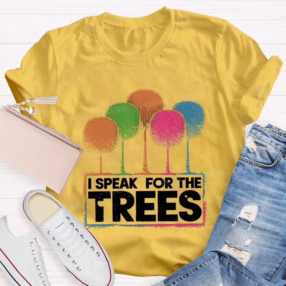 I Speak For The Trees Colorful Trees Teacher T-shirt