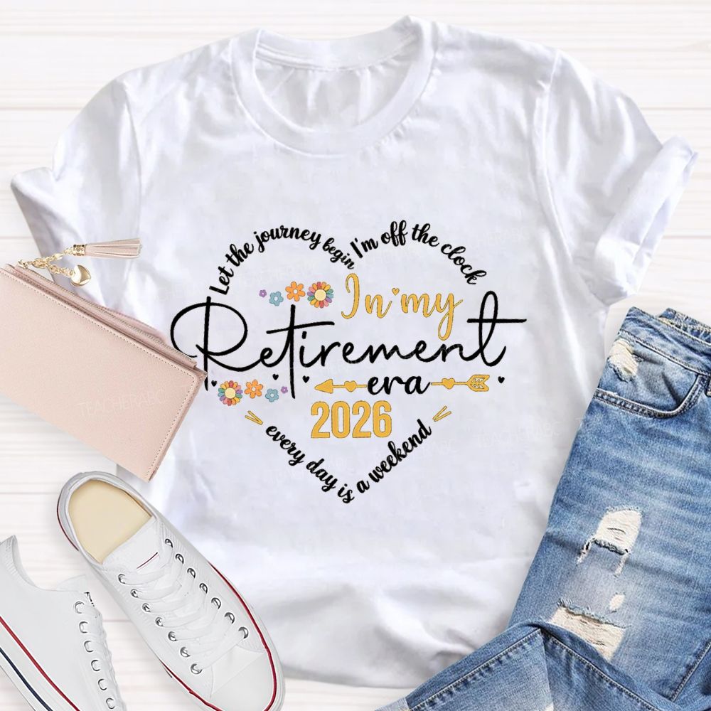 Let The Journey Begin I'm Off The Clock In My Retired Era Teacher T-shirt