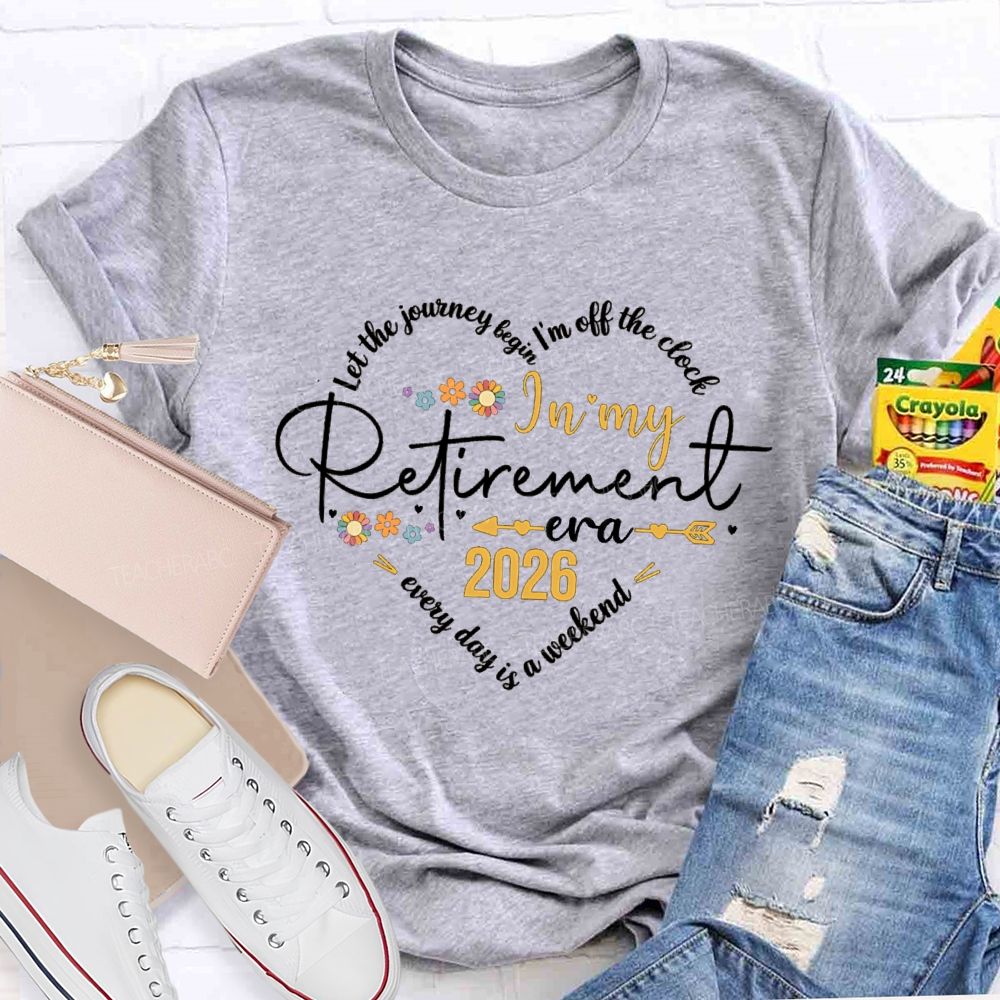 Let The Journey Begin I'm Off The Clock In My Retired Era Teacher T-shirt