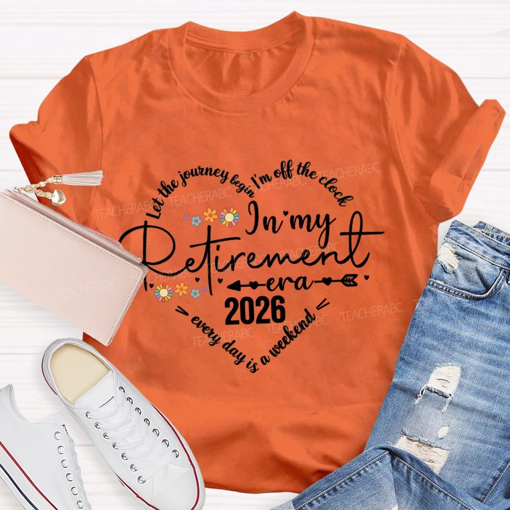 Let The Journey Begin I'm Off The Clock In My Retired Era Teacher T-shirt