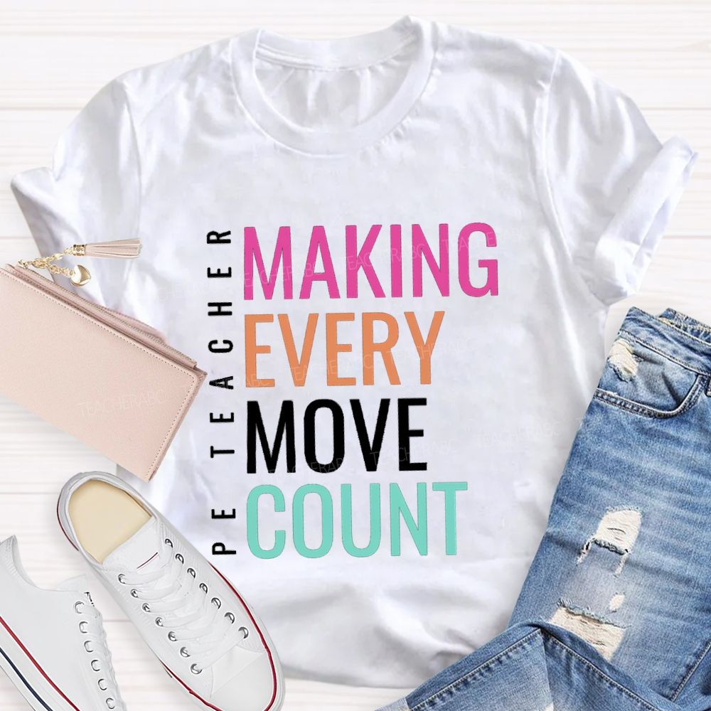 Making Every Move Count PE Teacher T-Shirt