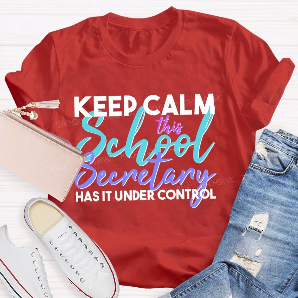 Keep Calm This School Secretary Has It Under Control Teacher T-shirt