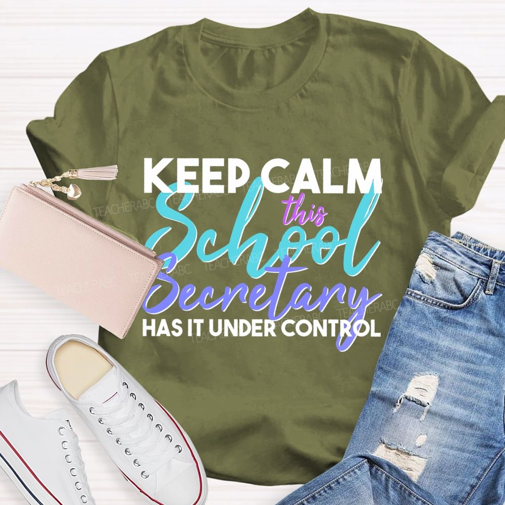 Keep Calm This School Secretary Has It Under Control Teacher T-shirt