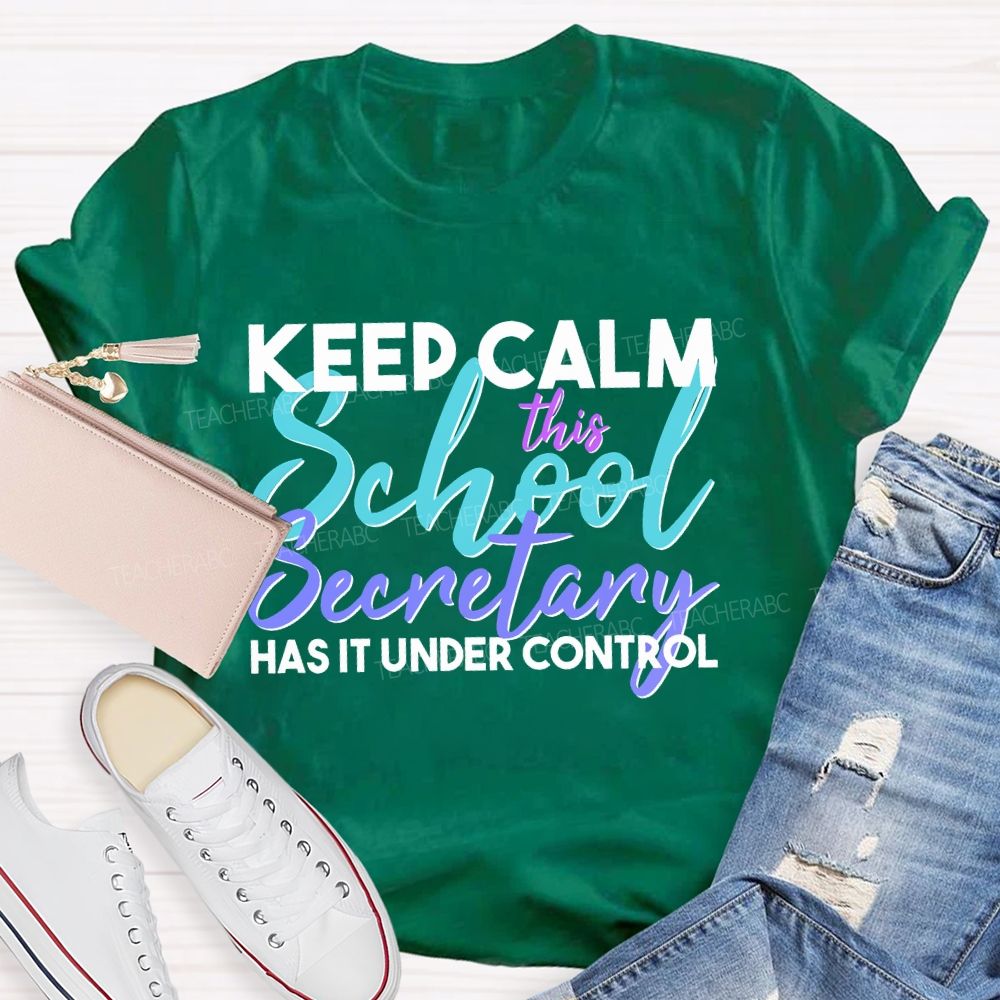 Keep Calm This School Secretary Has It Under Control Teacher T-shirt