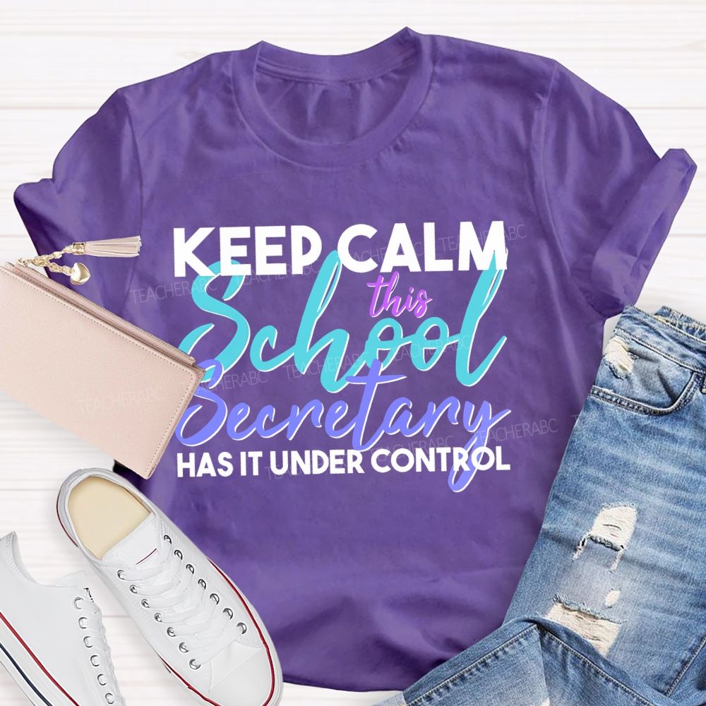 Keep Calm This School Secretary Has It Under Control Teacher T-shirt