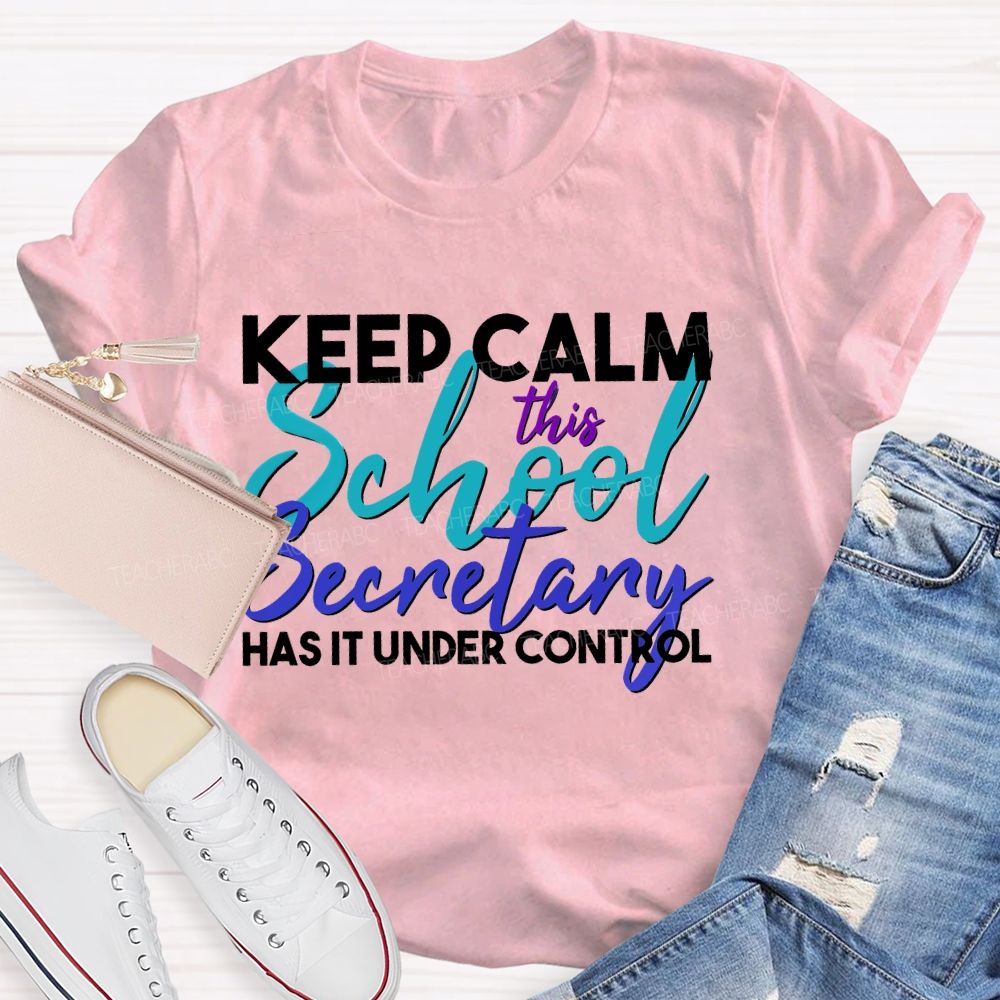 Keep Calm This School Secretary Has It Under Control Teacher T-shirt