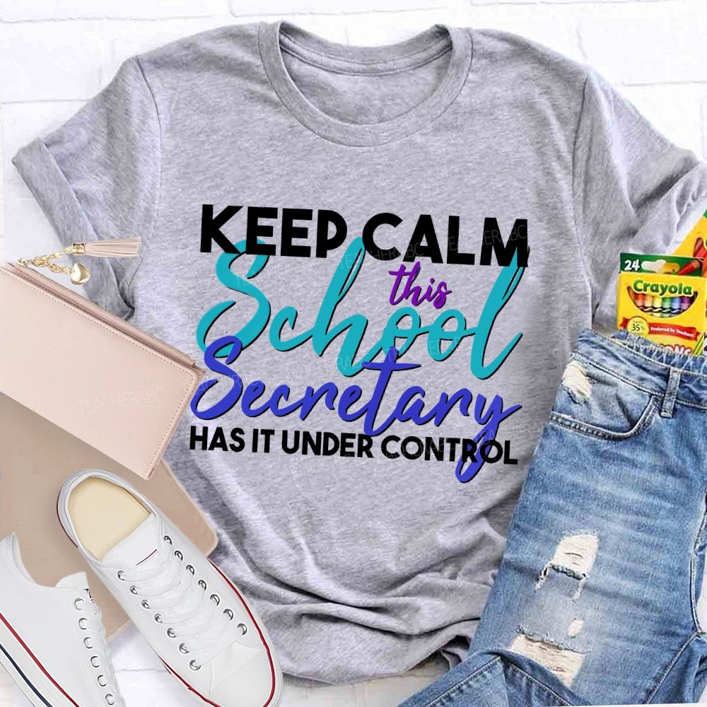 Keep Calm This School Secretary Has It Under Control Teacher T-shirt