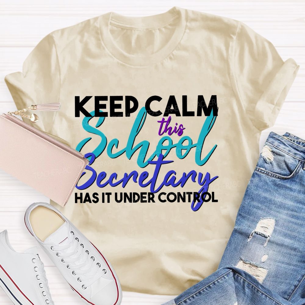 Keep Calm This School Secretary Has It Under Control Teacher T-shirt