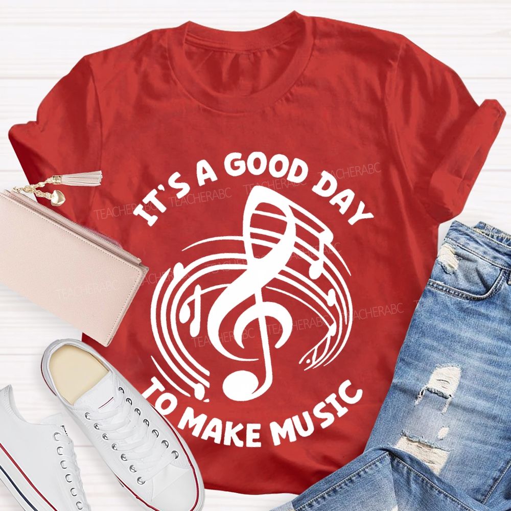 It's A Good Day To Make Music Graphic Teacher T-shirt