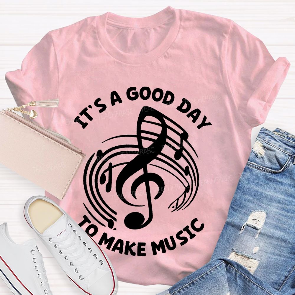 It's A Good Day To Make Music Graphic Teacher T-shirt