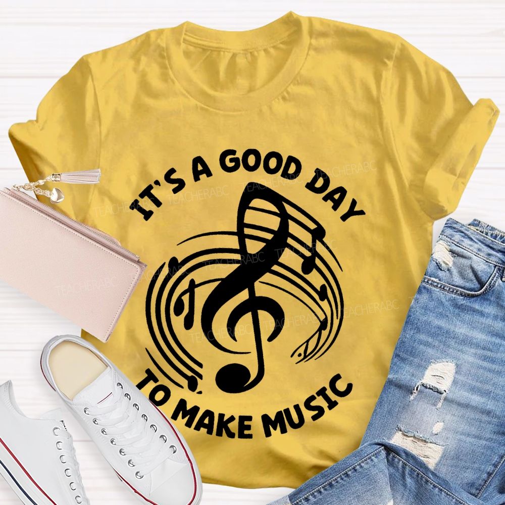 It's A Good Day To Make Music Graphic Teacher T-shirt