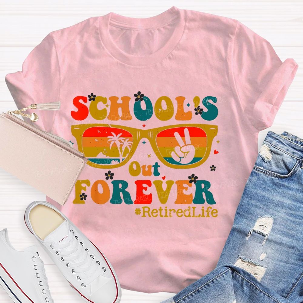 School's Out Forever Retiredlife Teacher T-shirt