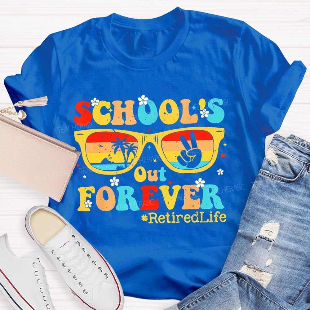 School's Out Forever Retiredlife Teacher T-shirt