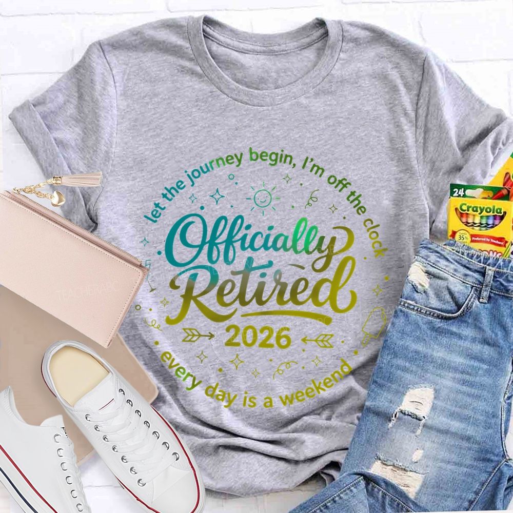 Officially Retired Let The Journey Begin I'm Off The Clock Teacher T-shirt