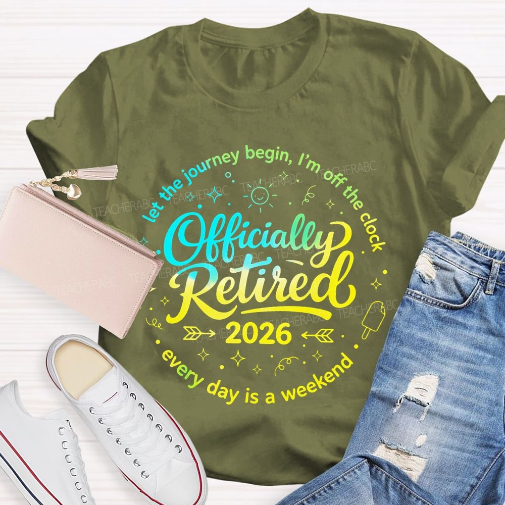 Officially Retired Let The Journey Begin I'm Off The Clock Teacher T-shirt