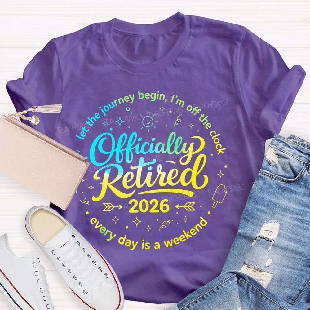 Officially Retired Let The Journey Begin I'm Off The Clock Teacher T-shirt