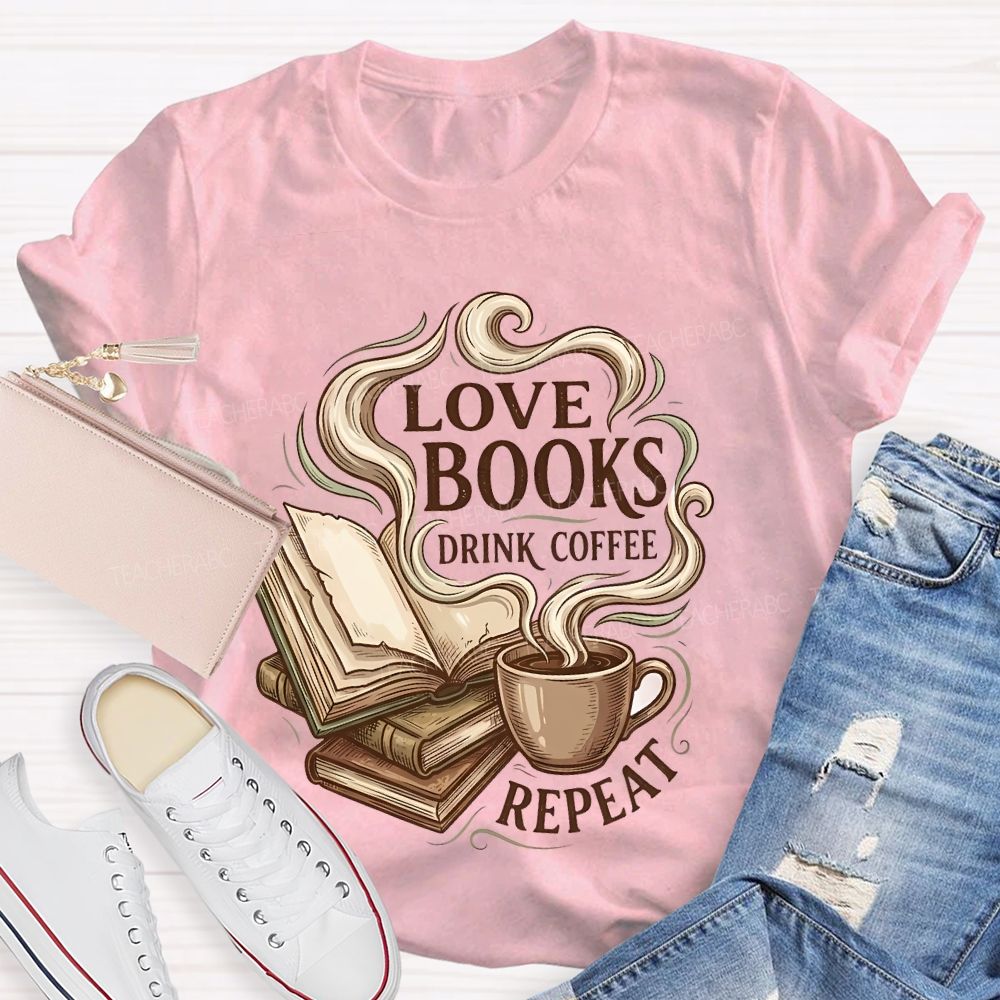 Love Books Drink Coffee Repeat Teacher T-shirt