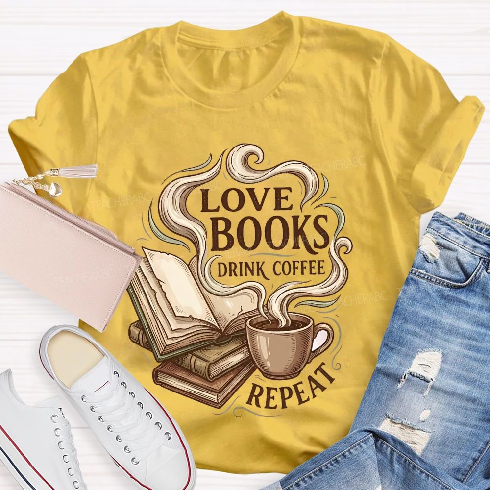 Love Books Drink Coffee Repeat Teacher T-shirt