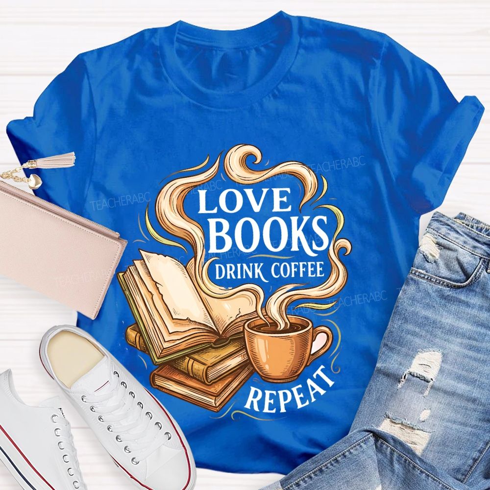 Love Books Drink Coffee Repeat Teacher T-shirt