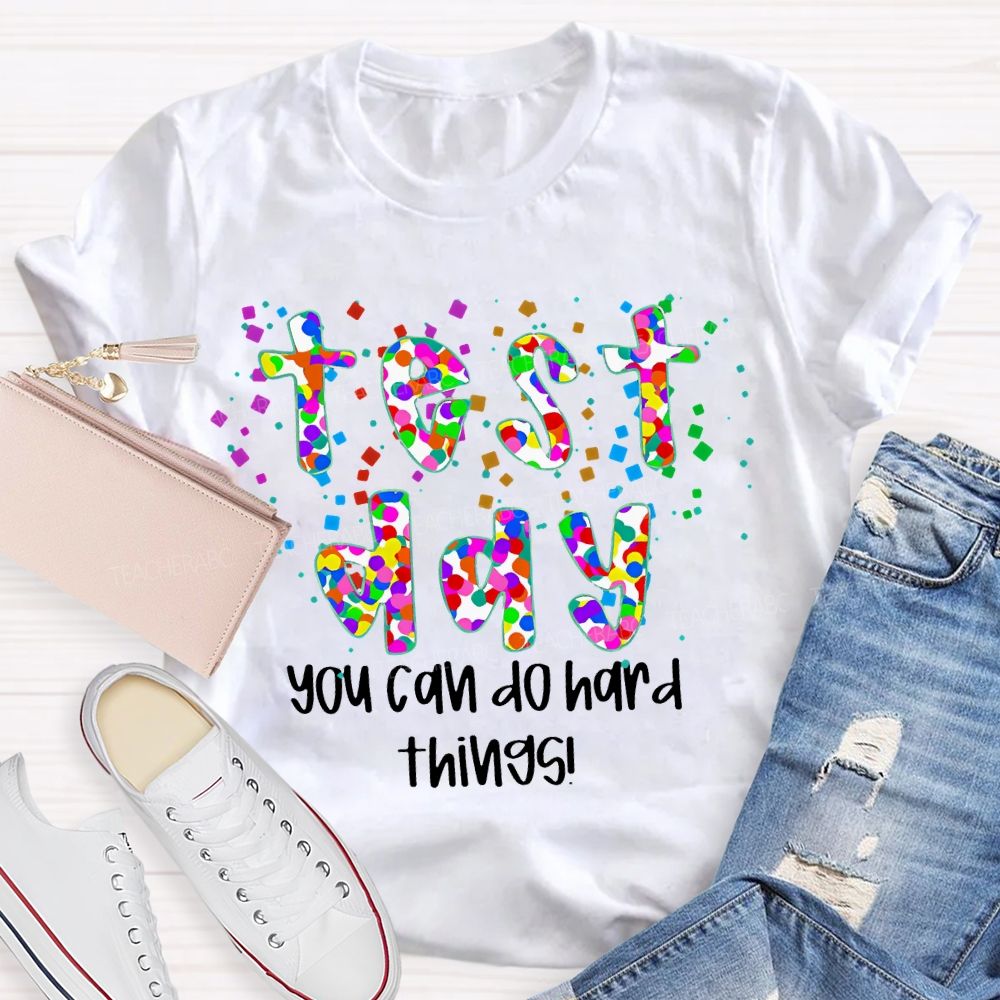 Test Day You Can Do Hard Things Colorful Letters Teacher T-shirt