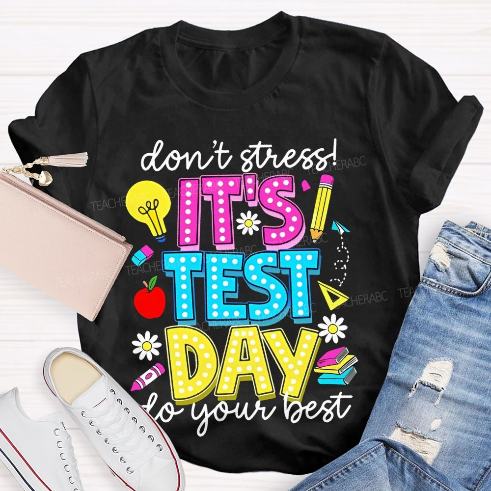 Don't Stress It's Test Day Do Your Best Graphic Teacher T-shirt
