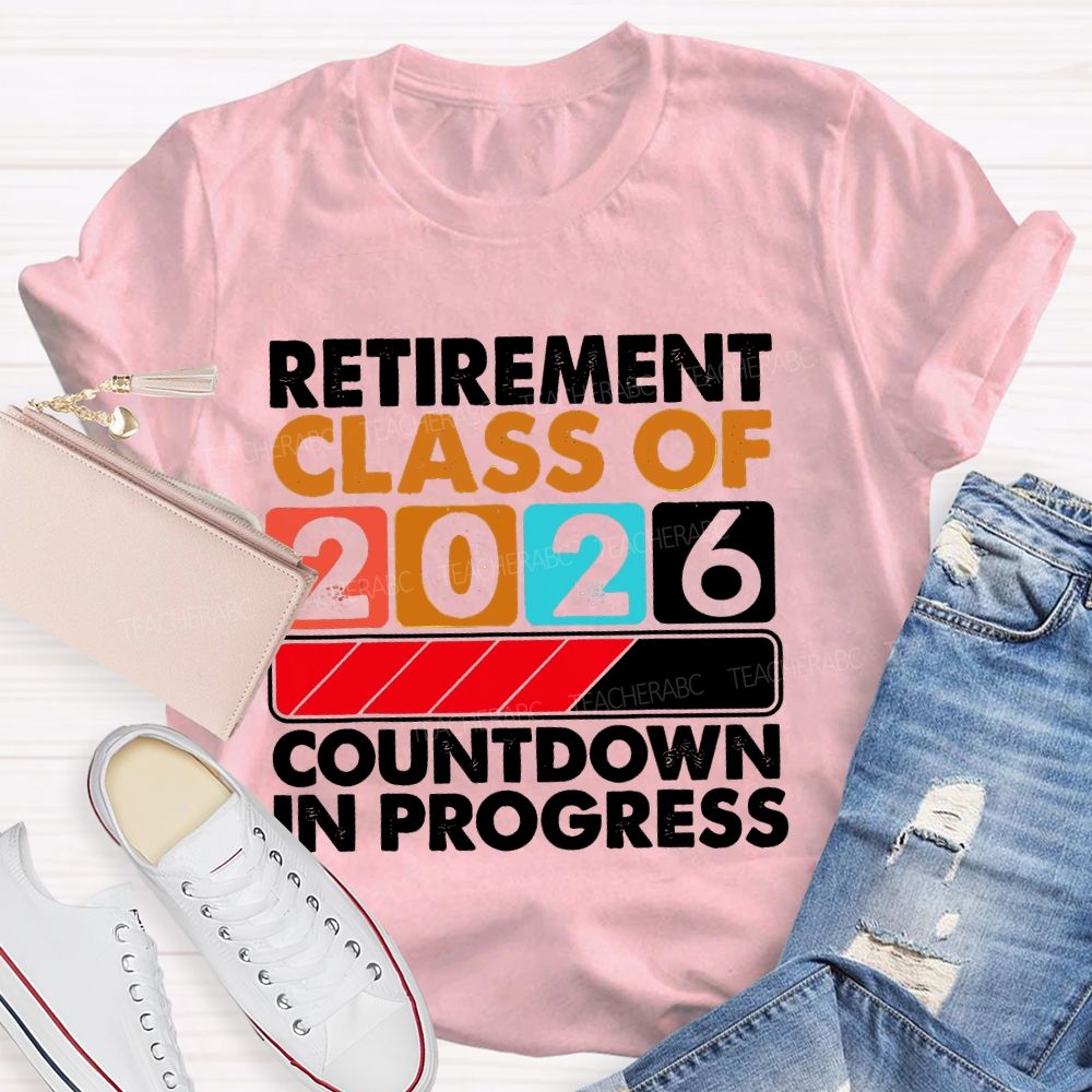 Retirement Class Of 2026 Countdown In Progress Letters Teacher T-shirt
