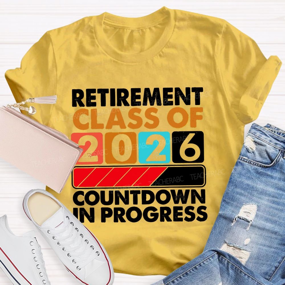 Retirement Class Of 2026 Countdown In Progress Letters Teacher T-shirt