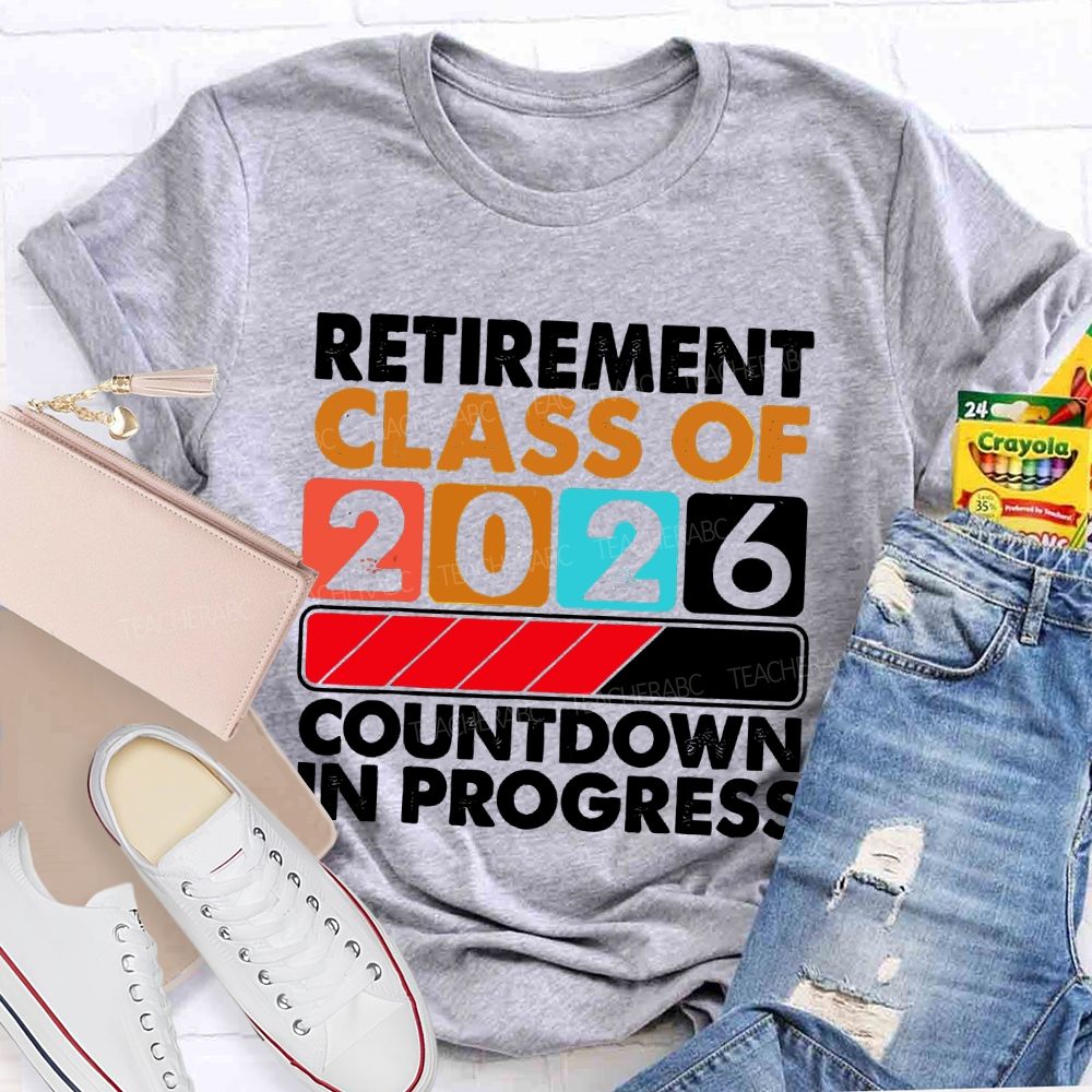 Retirement Class Of 2026 Countdown In Progress Letters Teacher T-shirt