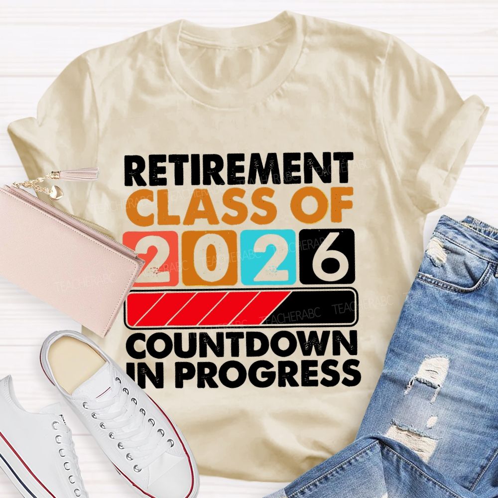 Retirement Class Of 2026 Countdown In Progress Letters Teacher T-shirt