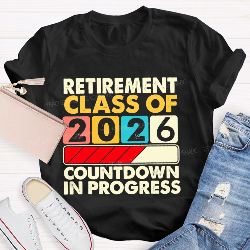 Retirement Class Of 2026 Countdown In Progress Letters Teacher T-shirt