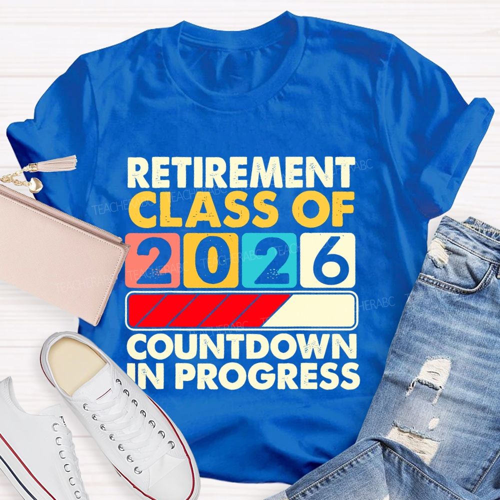 Retirement Class Of 2026 Countdown In Progress Letters Teacher T-shirt
