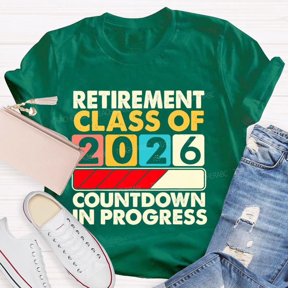 Retirement Class Of 2026 Countdown In Progress Letters Teacher T-shirt